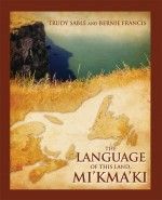 The Language Of This Land, Mi'kmaki. Published by Cape Breton University Press.